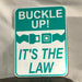 buckle up!, it's the law sign